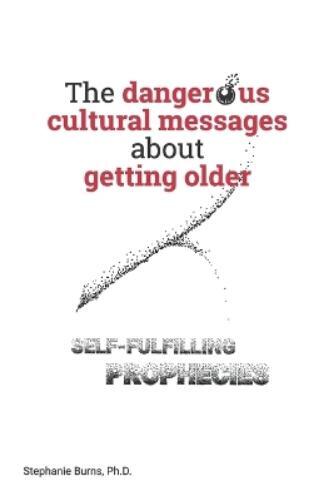 Stephanie A Burn The Dangerous Cultural Messages about Getting Olde (Tascabile)