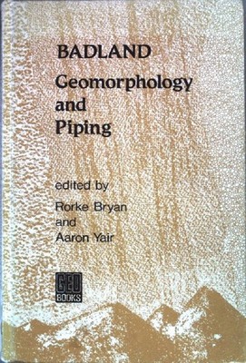 Badland Geomorphology and Piping Bryan, Rorke and Aaron Yair: