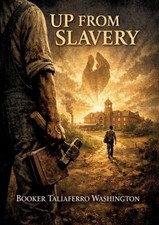 Up from Slavery: by Booker T. Washington by Booker T. Washington Paperback Book