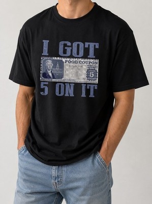 I Got 5 On It T-Shirt | Food Stamp Shirt | Funny Vintage Hustle Tee