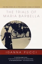 The Trials of Maria Barbella: The True Story of a 19th-Century Crim - VERY GOOD