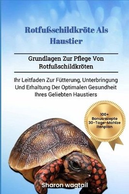 Rotfuschildkrte ALS Haustier: Grundlagen Zur Pflege Von Rotfussschildkr?ten: Ihr
