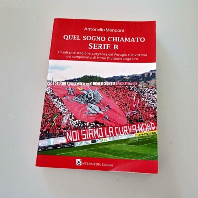 Quel sogno chiamato Serie B - Calcio Perugia Antonello Menconi Grifo 2014