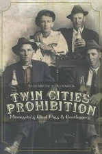 Twin Cities Prohibition : Minnesota Blind Pigs and Bootleggers Pa