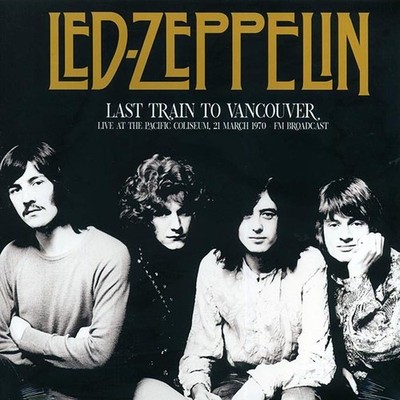 Led Zeppelin	 Last Train To Vancouver: Live At The Pacific Coliseum 21 March 197