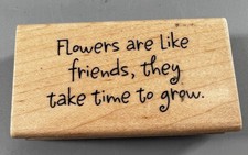 Inkadinkado Wooden Rubber Stamp- Flowers are Like Friends They Take Time to Grow