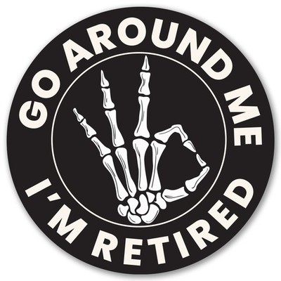 Magnet Me Up Go Around Me I'm Retired Retirement Car Magnet - 5'' Magnetic Decals