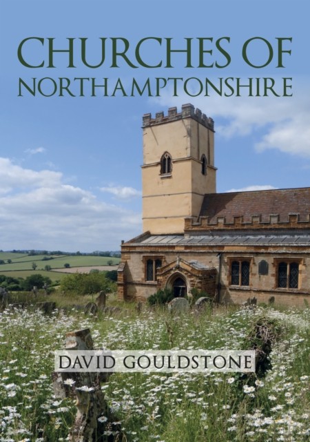 Churches of Northamptonshire by David Gouldstone (Paperback Book)