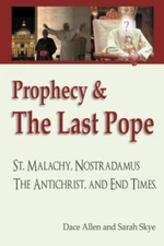Prophecy & The Last Pope: - Saint Malachy, Nostradamus, the Antichrist, and End