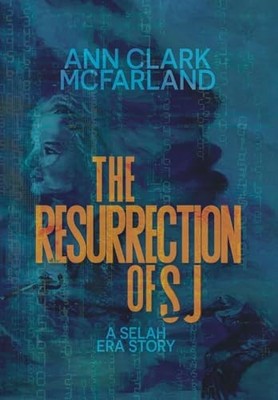 The Resurrection of SJ By Ann Clark McFarland - New Copy - 9798985941227