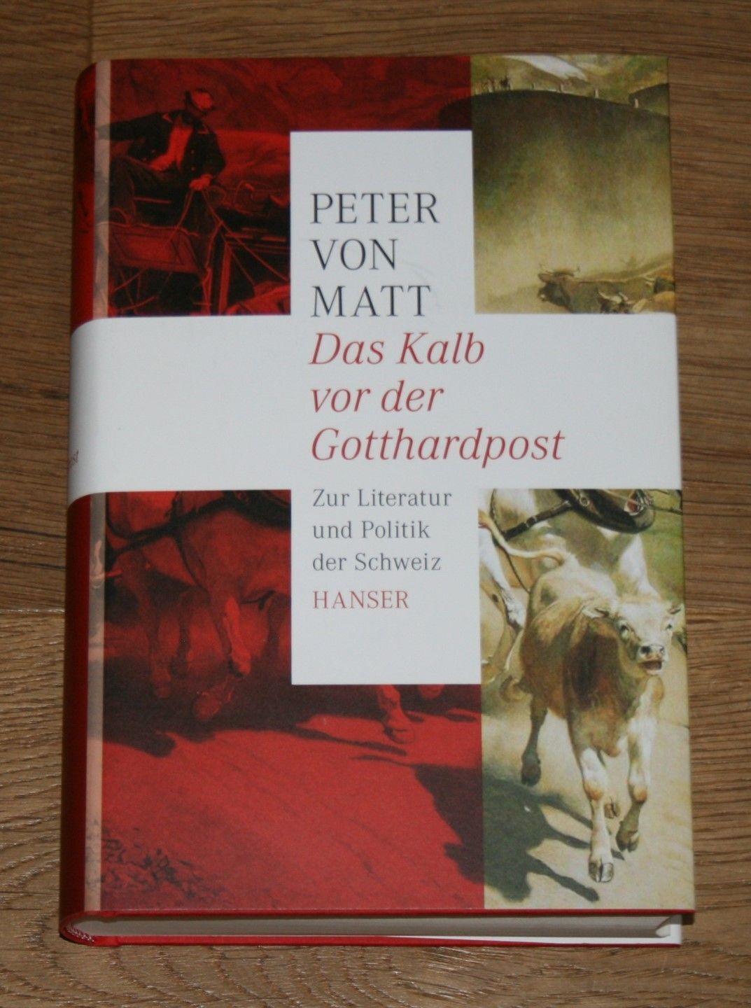 Das Kalb vor der Gotthardpost. Zur Literatur und Politik der Schweiz. Matt, Pete - Matt, Peter von