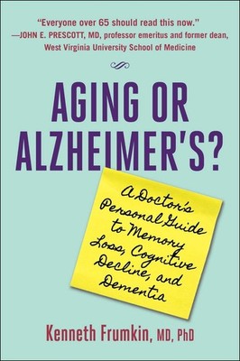 Aging or Alzheimer's?: A Doctor's Personal Guide to Memory Loss, Cognitive Decli