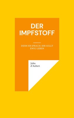 Der Impfstoff | Denn er sprach: Ihr sollt ewig leben | John D'Aubert | Buch