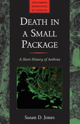 Death in a Small Package: A Short History of Anthrax by Jones, Susan D.