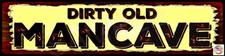 MAN CAVE SIGN DIRTY OLD MINI STREET 3"X12" METAL MADE IN USA GARAGE RULES BAR