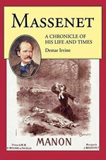 Massenet: A Chronicle of His Life and - Paperback, by Irvine Demar - Acceptable