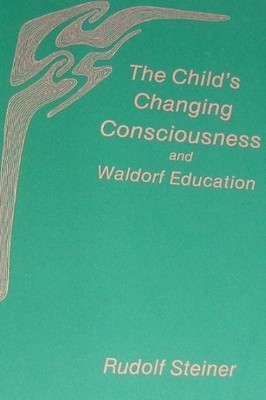 The Child's Changing Consciousness and Waldorf Education