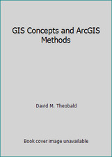 GIS Concepts and ArcGIS Methods by David M. Theobald