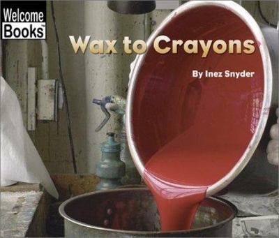 Wax to Crayons; Welcome Books: How Thi- 0516242679, library binding, Inez Snyder