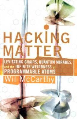 Hacking Matter: Invisble Clothes, Levitating Chairs, And The Ultimat - VERY GOOD