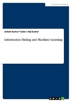 Information Hiding And Machine Learning Ashok Kumar Yadav