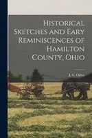 Historical Sketches And Eary Reminiscences Of Hamilton County, Ohio | J G Olden