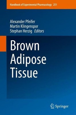 Brown Adipose Tissue (Handbook of Experimental Pharmacology (251), Band 251) Ale