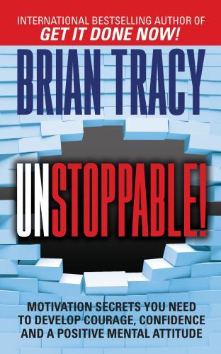 Unstoppable : Motivation Secrets You Need to Develop Courage, Confidence and ...