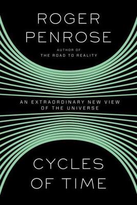 Cycles of Time : An Extraordinary New View of the Universe by Roger Penrose...
