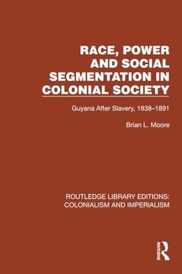 Race, Power and Social Segmentation in Colonial Society -  NEW Brian L. Moore 20