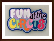Fun At The Circus Paper Piecing Title Embellishment for Cards Pages PCC