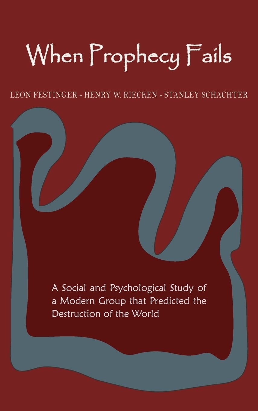 When Prophecy Fails: A Social and Psychological Study of a Modern Group That Pr