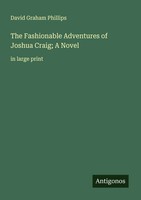 The Fashionable Adventures Of Joshua Craig; A Novel In Large Print Phillips Buch