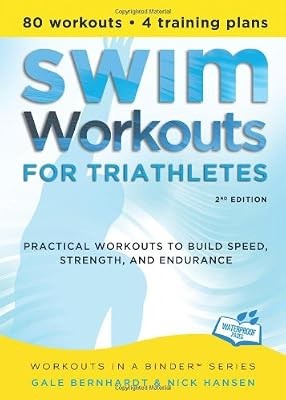 Swim Workouts for Triathletes: Practical Workouts to Build Speed, Strength and E