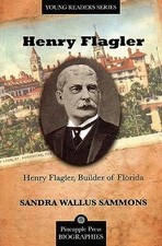Henry Flagler, Builder of Florida (Pineapple Press Biography) by Sammons