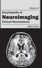 Encyclopedia of Neuroimaging: Volume II (Clinical Neuroscience) by Miles Scott (