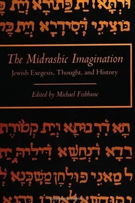 The Midrashic Imagination Jewish Exegesis, Thought, and History Michael Fishbane