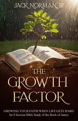 Growth Factor: Growing Your Faith When Life Gets Hard by Jack Norman, III Paperb