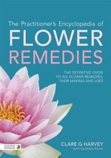 The Practitioner's Encyclopedia of Flower Remedies : Clare G. Harvey