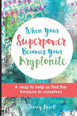When Your Superpower Becomes Your Kryptonite: A Map to  - Paperback / softback N