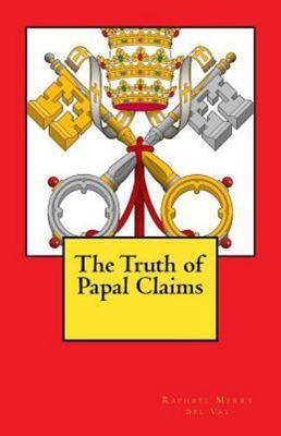 Truth of Papal Claims, Paperback by Del Val, Raphael Merry, Brand New, Free s...
