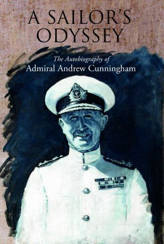 A Sailor's Odyssey : The Autobiography of Admiral Andrew Cunningham by Andrew...