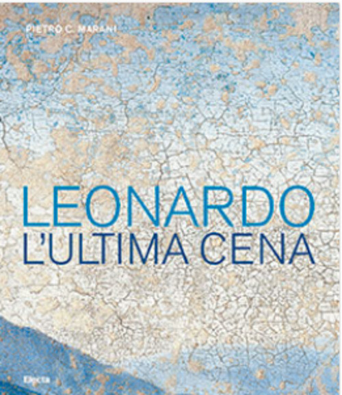 LEONARDO. L'ULTIMA CENA. EDIZ. ILLUSTRATA MARANI PIETRO C