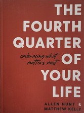 The Fourth Quarter of Your Life: Embracing What Matters Most