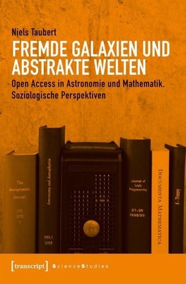 Fremde Galaxien und abstrakte Welten Open Access in Astronomie und Mathematik. S
