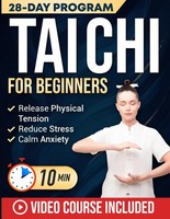 Tai Chi For Beginners: Master The 24 Tai Chi Forms To Reduce Stress, Calm