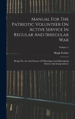 Hugh Forbes Manual For The Patriotic Volunteer On Active Ser (Gebundene Ausgabe)