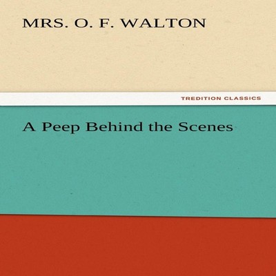 A Peep Behind the Scenes Mrs O. F. Walton Paperback BoD Third Par