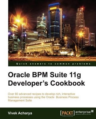 Oracle Bpm Suite 11g Developer's Cookbook, Paperback by Acharya, Vivek, Brand...