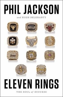 Eleven Rings : The Soul of Success Hardcover Phil, Delehanty, Hug